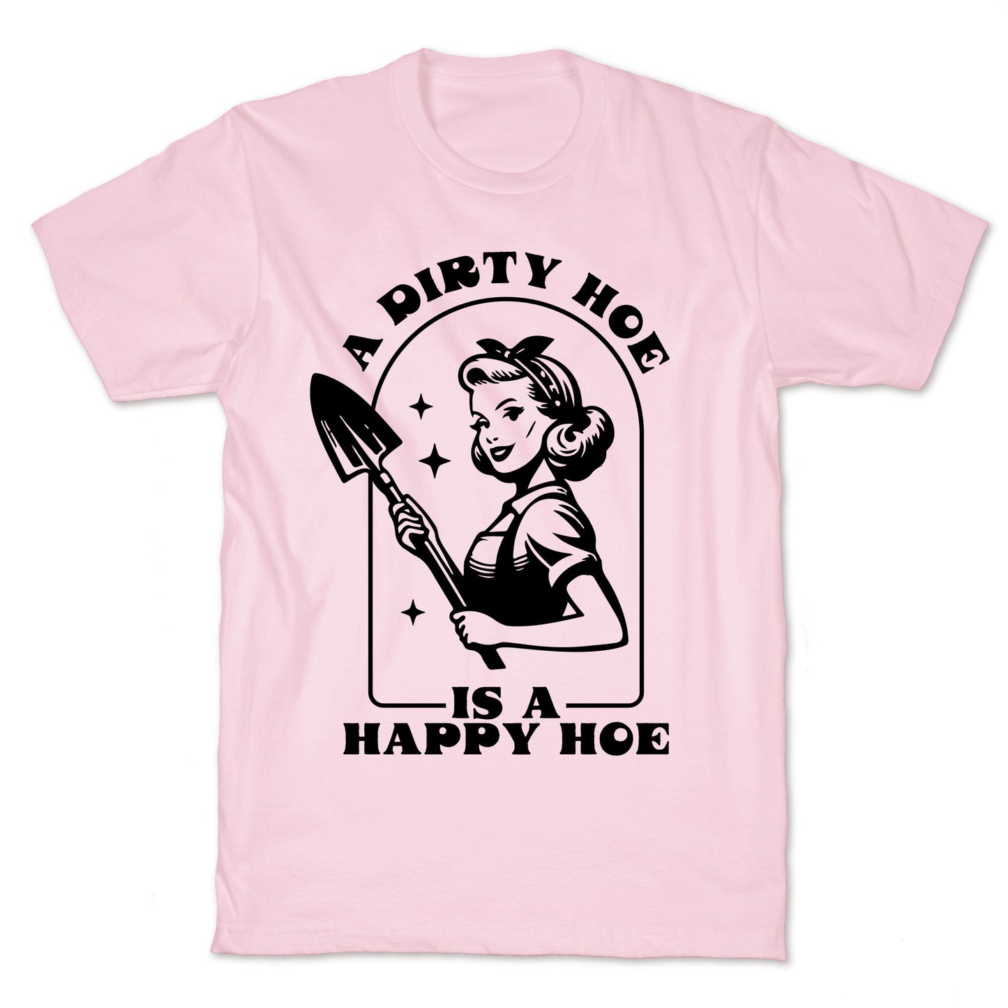 Dirty Hoe, Happy Hoe T-Shirt