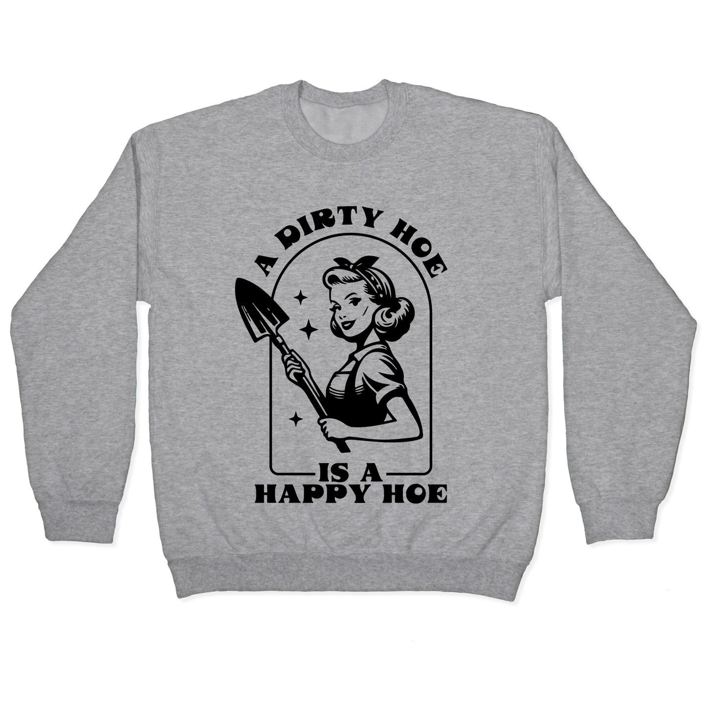 Dirty Hoe, Happy Hoe Crewneck Sweatshirt