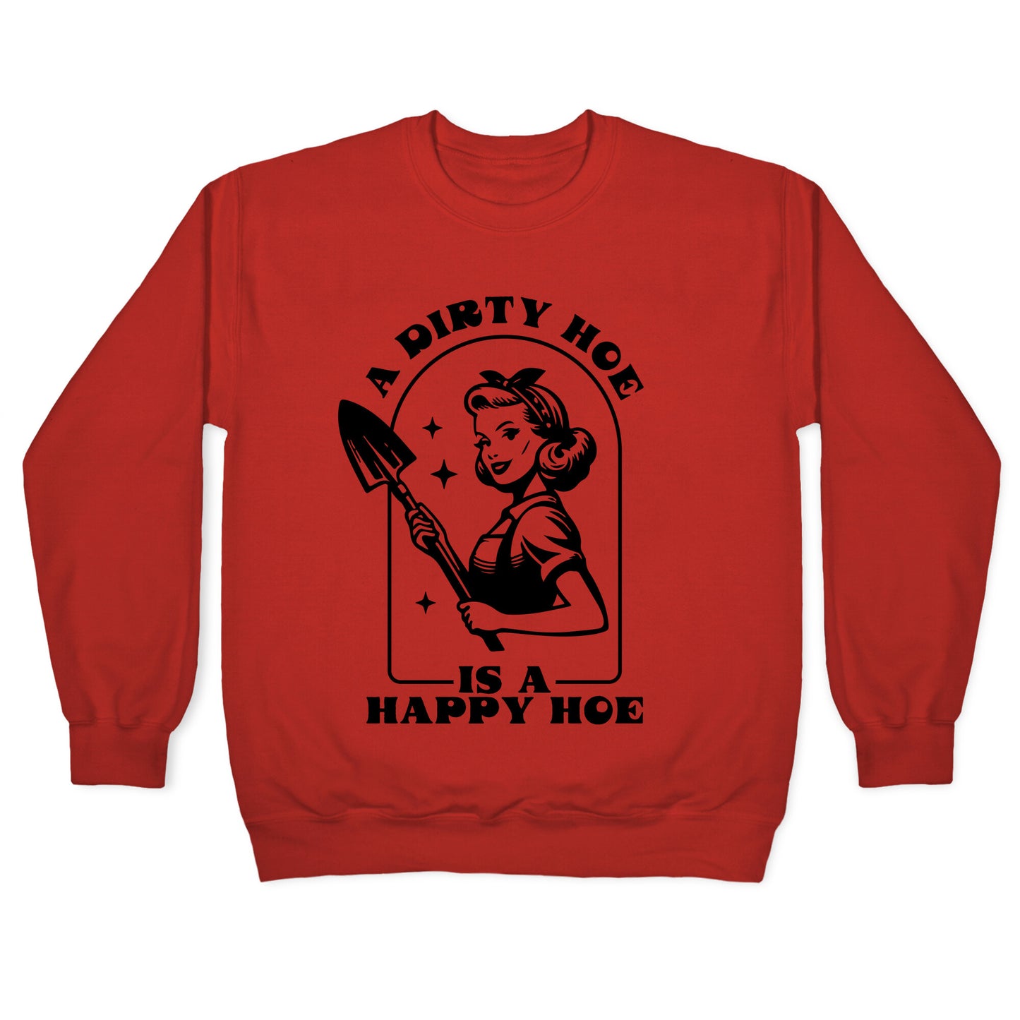 Dirty Hoe, Happy Hoe Crewneck Sweatshirt