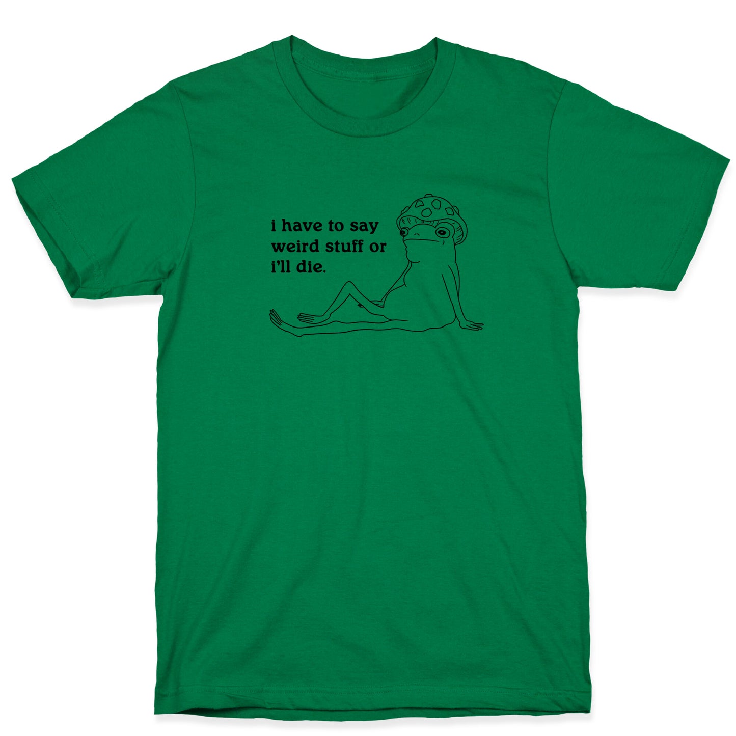 I Have To Say Weird Stuff T-Shirt