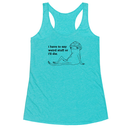 I Have To Say Weird Stuff Racerback Tank