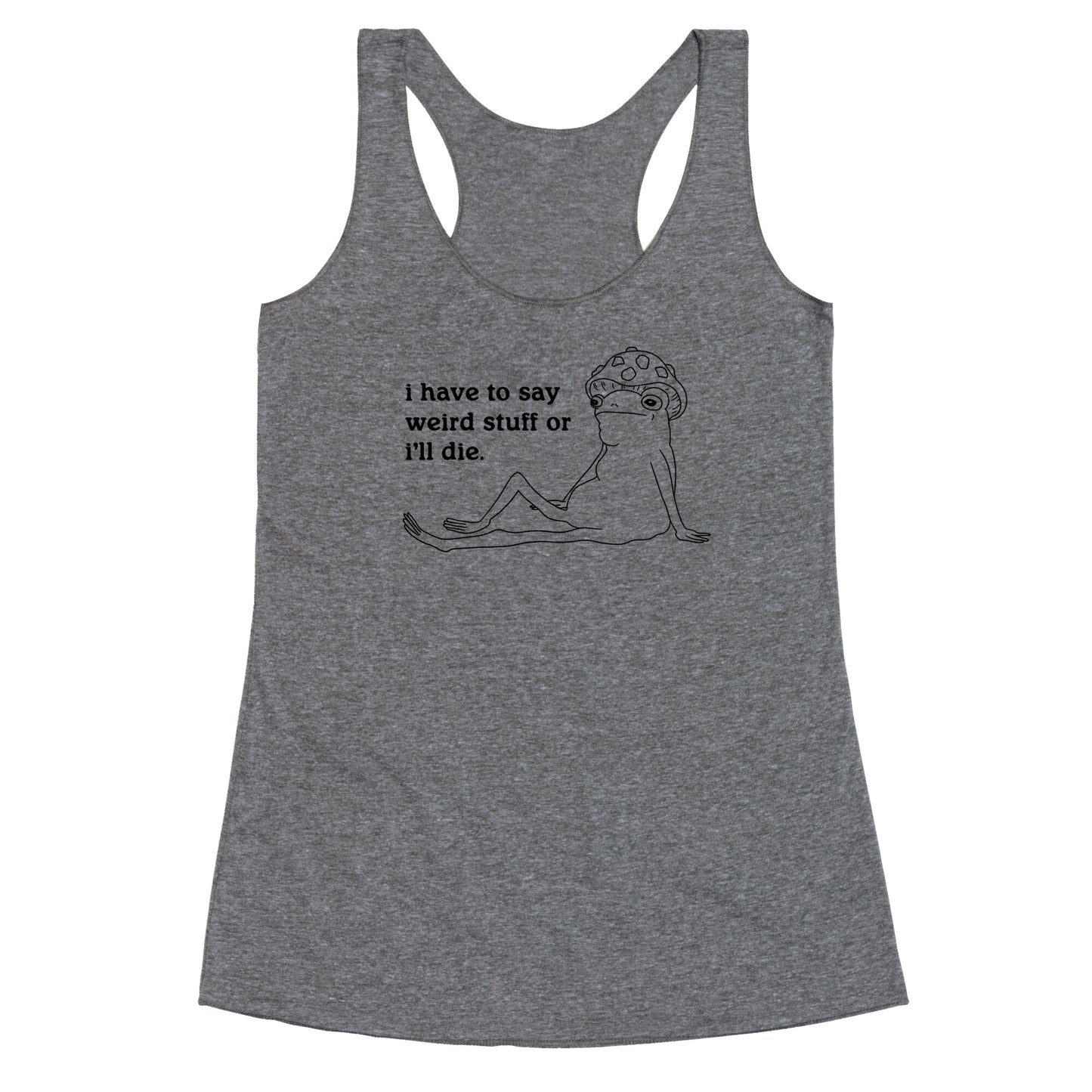I Have To Say Weird Stuff Racerback Tank