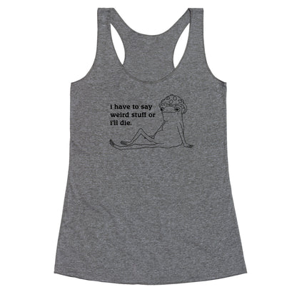 I Have To Say Weird Stuff Racerback Tank