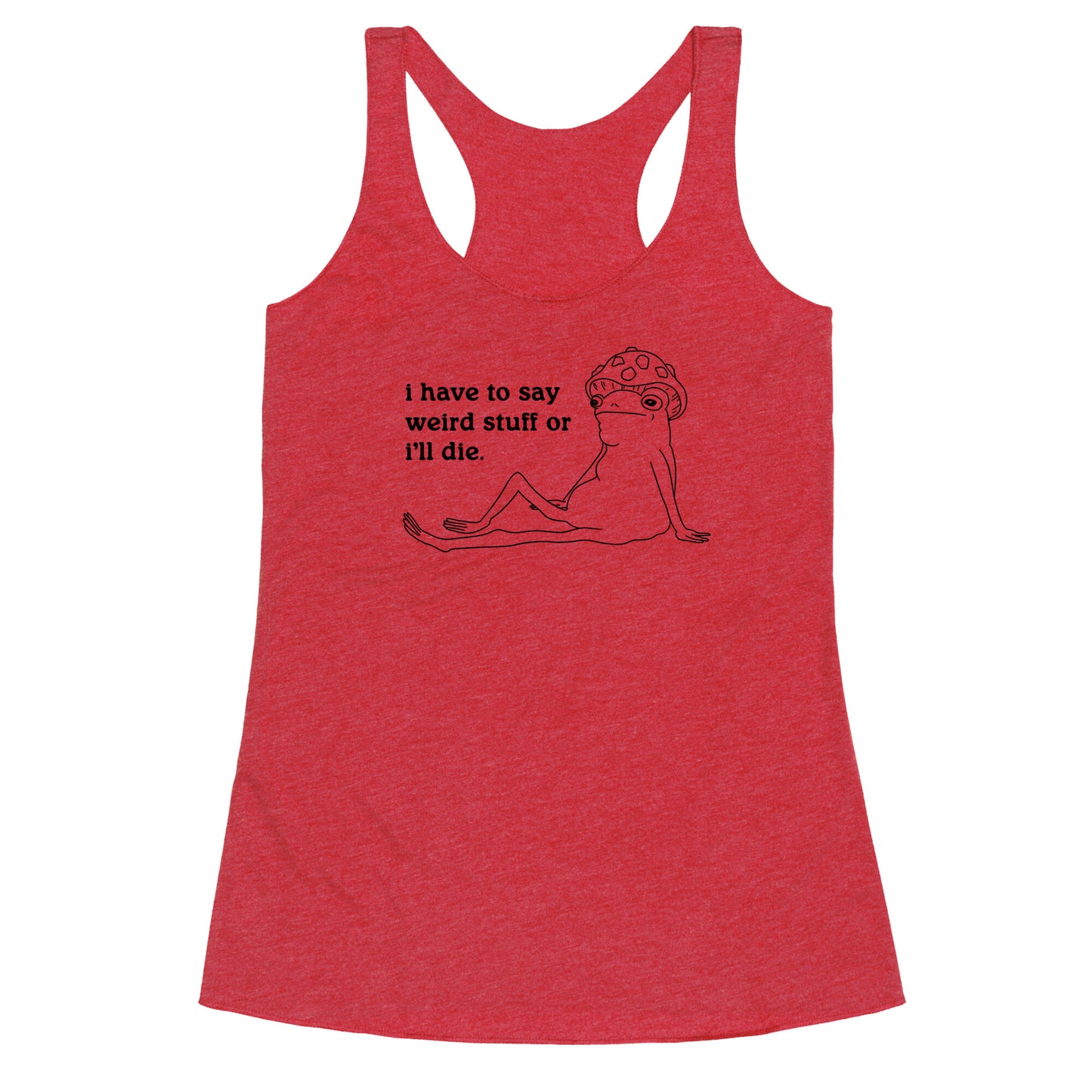 I Have To Say Weird Stuff Racerback Tank