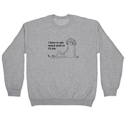 I Have To Say Weird Stuff Crewneck Sweatshirt