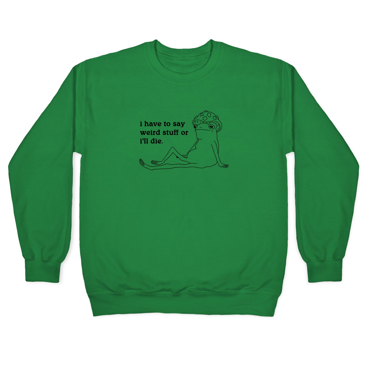 I Have To Say Weird Stuff Crewneck Sweatshirt