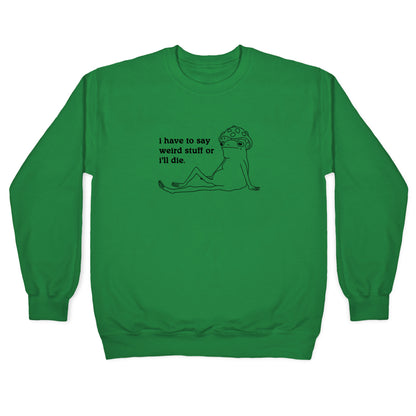 I Have To Say Weird Stuff Crewneck Sweatshirt