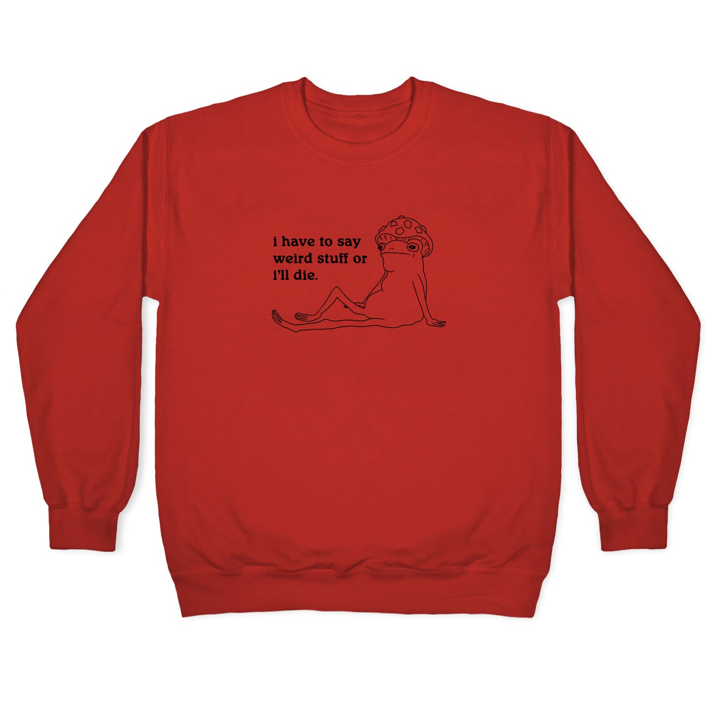 I Have To Say Weird Stuff Crewneck Sweatshirt