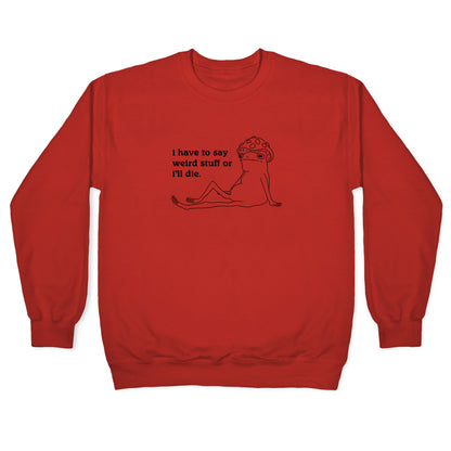 I Have To Say Weird Stuff Crewneck Sweatshirt