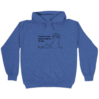 I Have To Say Weird Stuff Hoodie