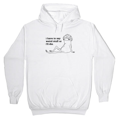 I Have To Say Weird Stuff Hoodie