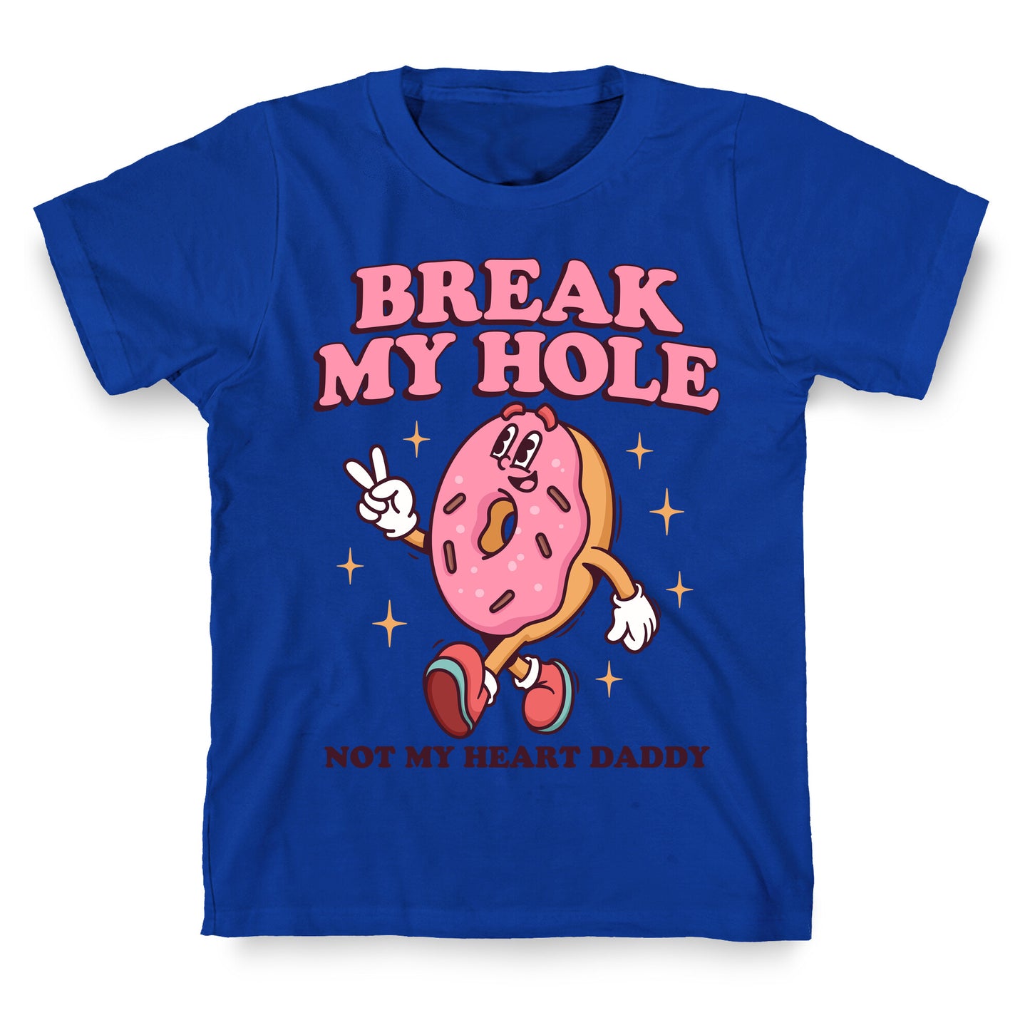 Break My Hole, Not My Heart Daddy T-Shirt