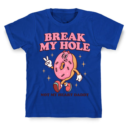 Break My Hole, Not My Heart Daddy T-Shirt