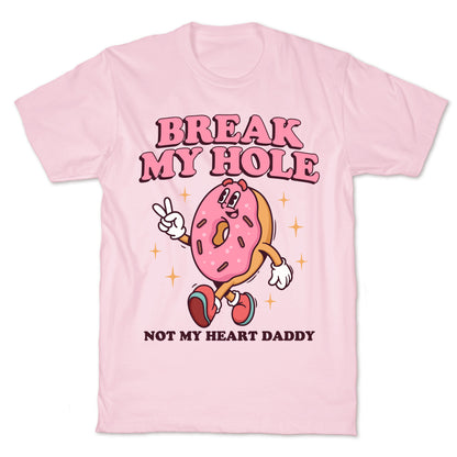 Break My Hole, Not My Heart Daddy T-Shirt