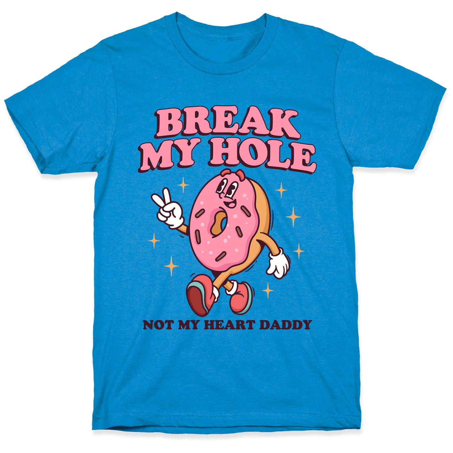 Break My Hole, Not My Heart Daddy T-Shirt