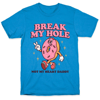 Break My Hole, Not My Heart Daddy T-Shirt