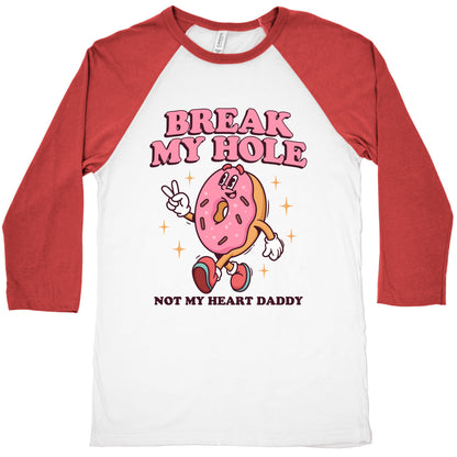 Break My Hole, Not My Heart Daddy Baseball Tee