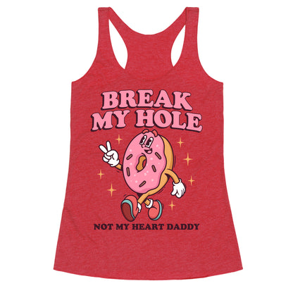 Break My Hole, Not My Heart Daddy Racerback Tank