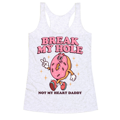 Break My Hole, Not My Heart Daddy Racerback Tank