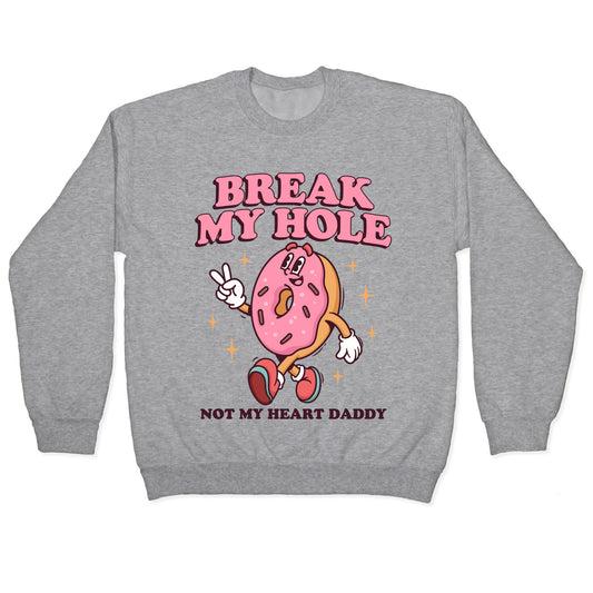 Break My Hole, Not My Heart Daddy Crewneck Sweatshirt