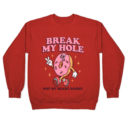 Break My Hole, Not My Heart Daddy Crewneck Sweatshirt