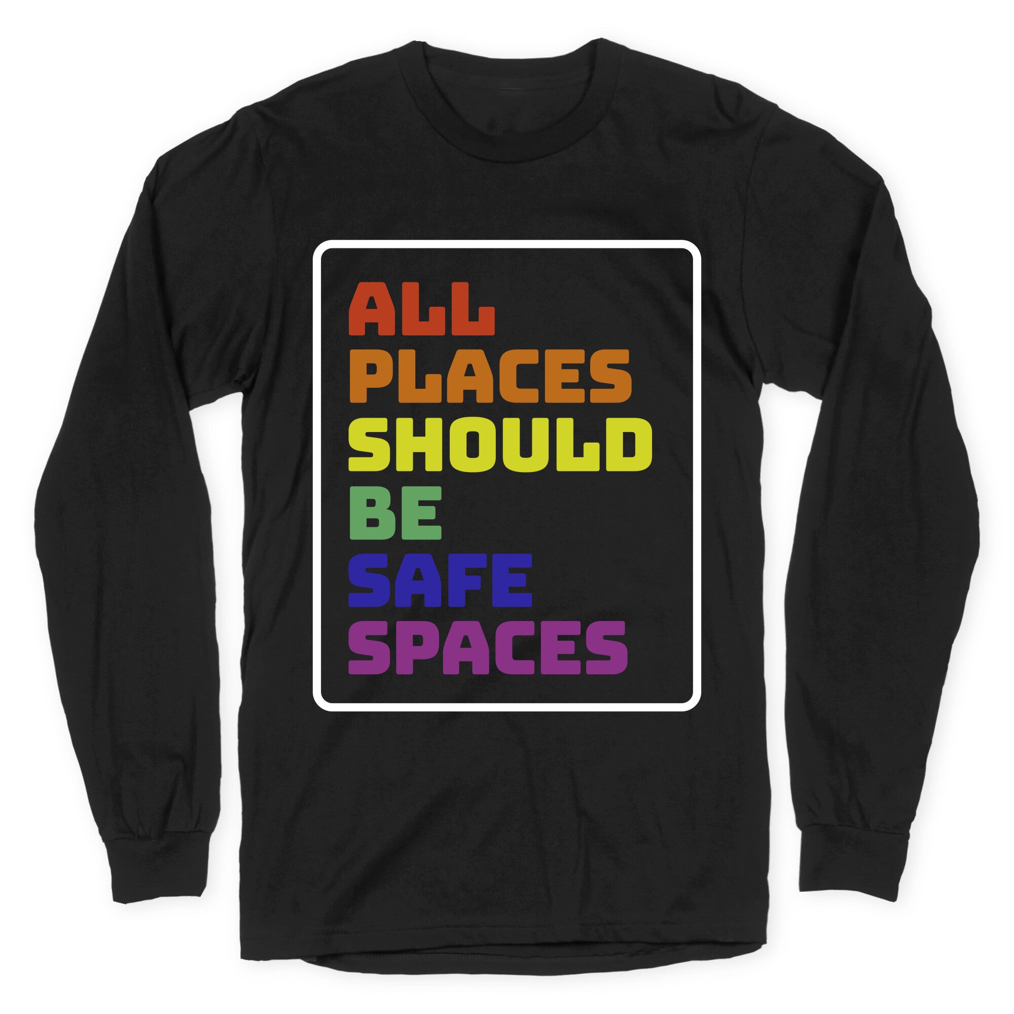 All Places Should Be Safe Spaces Longsleeve Tee