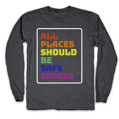 All Places Should Be Safe Spaces Longsleeve Tee