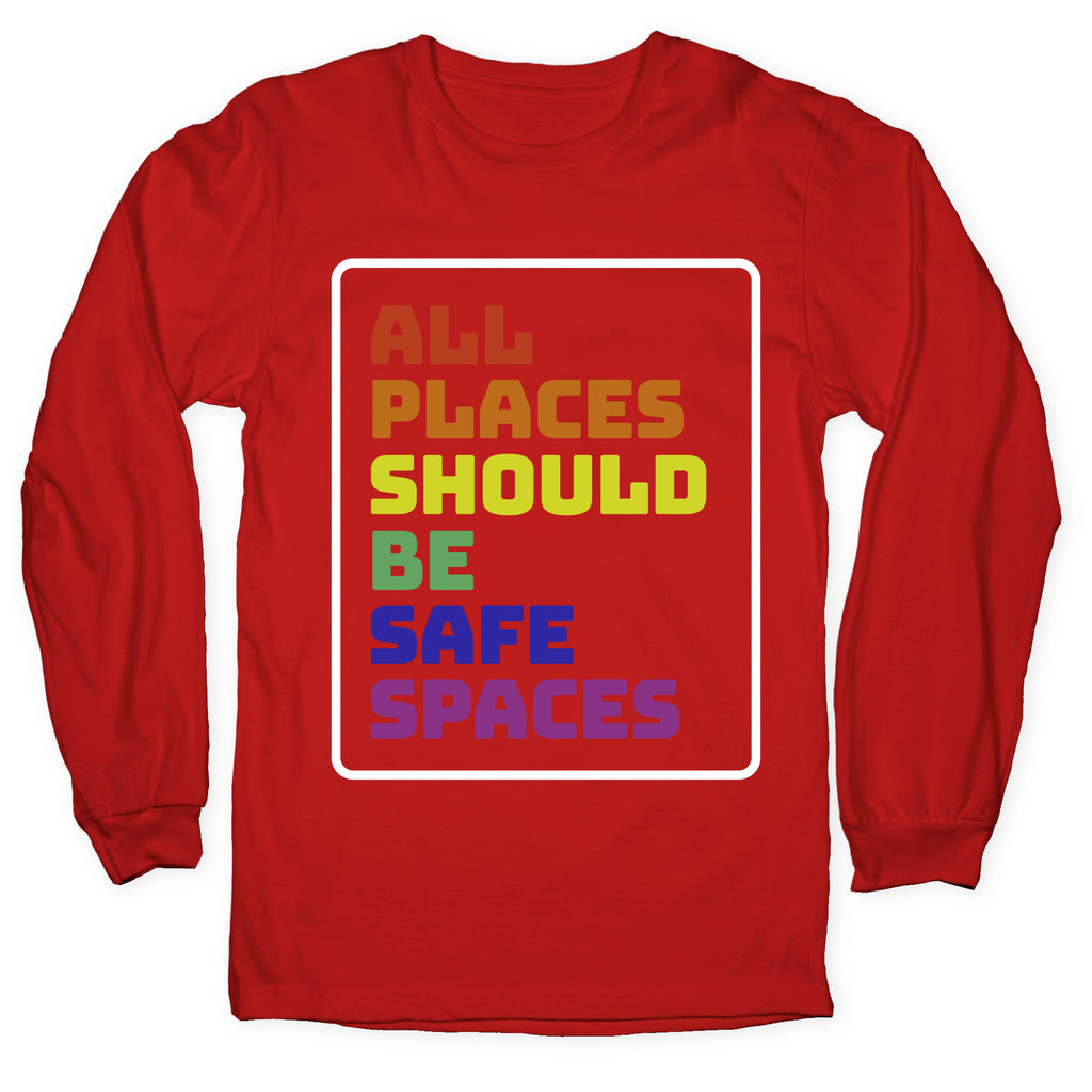 All Places Should Be Safe Spaces Longsleeve Tee