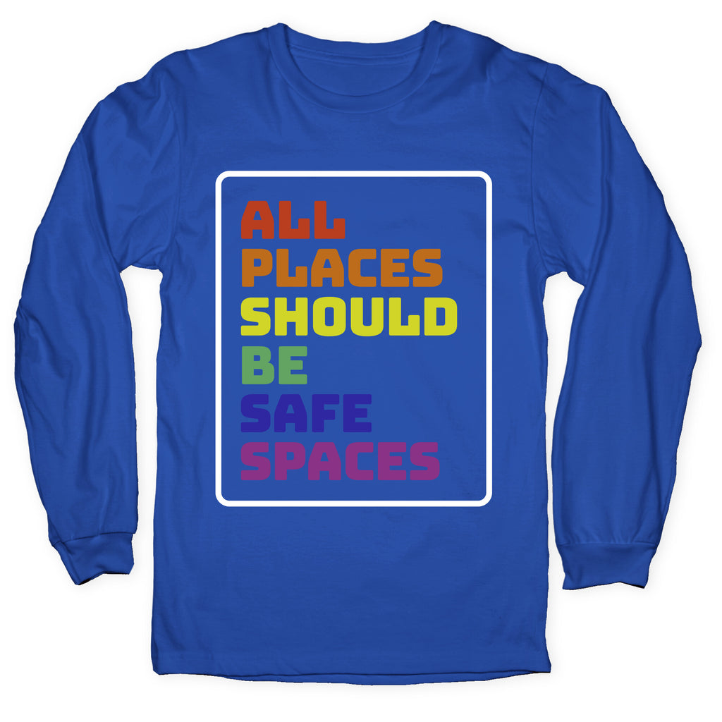 All Places Should Be Safe Spaces Longsleeve Tee