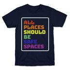 All Places Should Be Safe Spaces T-Shirt
