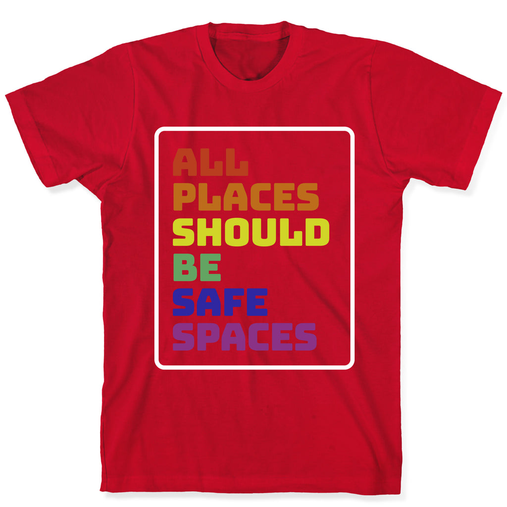 All Places Should Be Safe Spaces T-Shirt