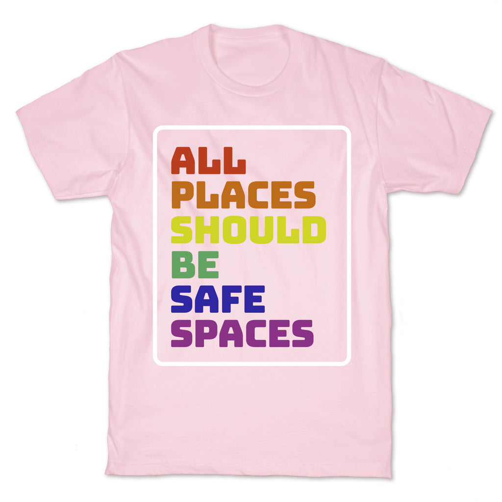 All Places Should Be Safe Spaces T-Shirt