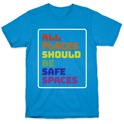 All Places Should Be Safe Spaces T-Shirt