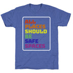 All Places Should Be Safe Spaces Unisex Triblend Tee
