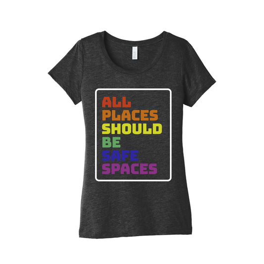 All Places Should Be Safe Spaces Womens Triblend Tee