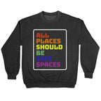 All Places Should Be Safe Spaces Crewneck Sweatshirt