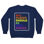 All Places Should Be Safe Spaces Crewneck Sweatshirt