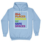 All Places Should Be Safe Spaces Hoodie