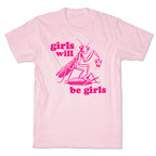 Girls Will Be Girls T-Shirt