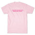 Keep The Immigrants, Deport The Racists T-Shirt