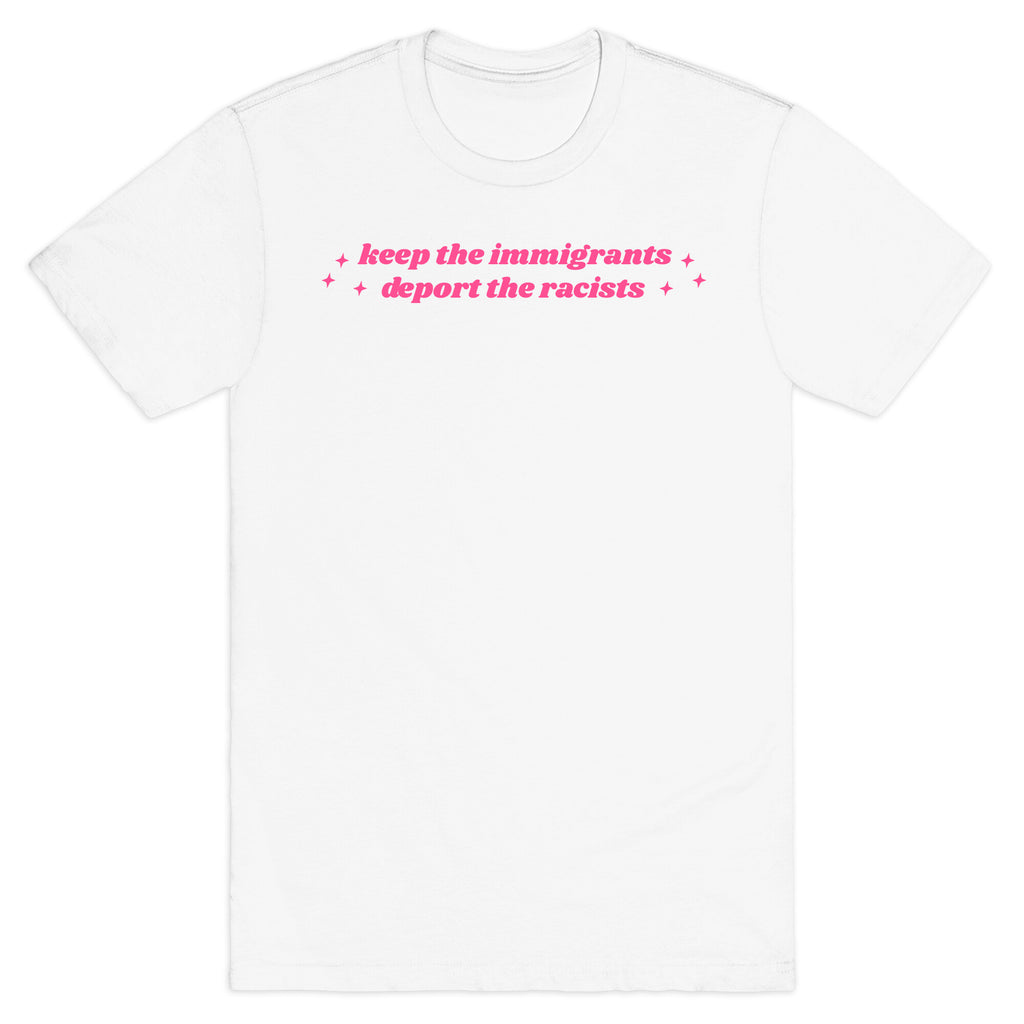 Keep The Immigrants, Deport The Racists T-Shirt