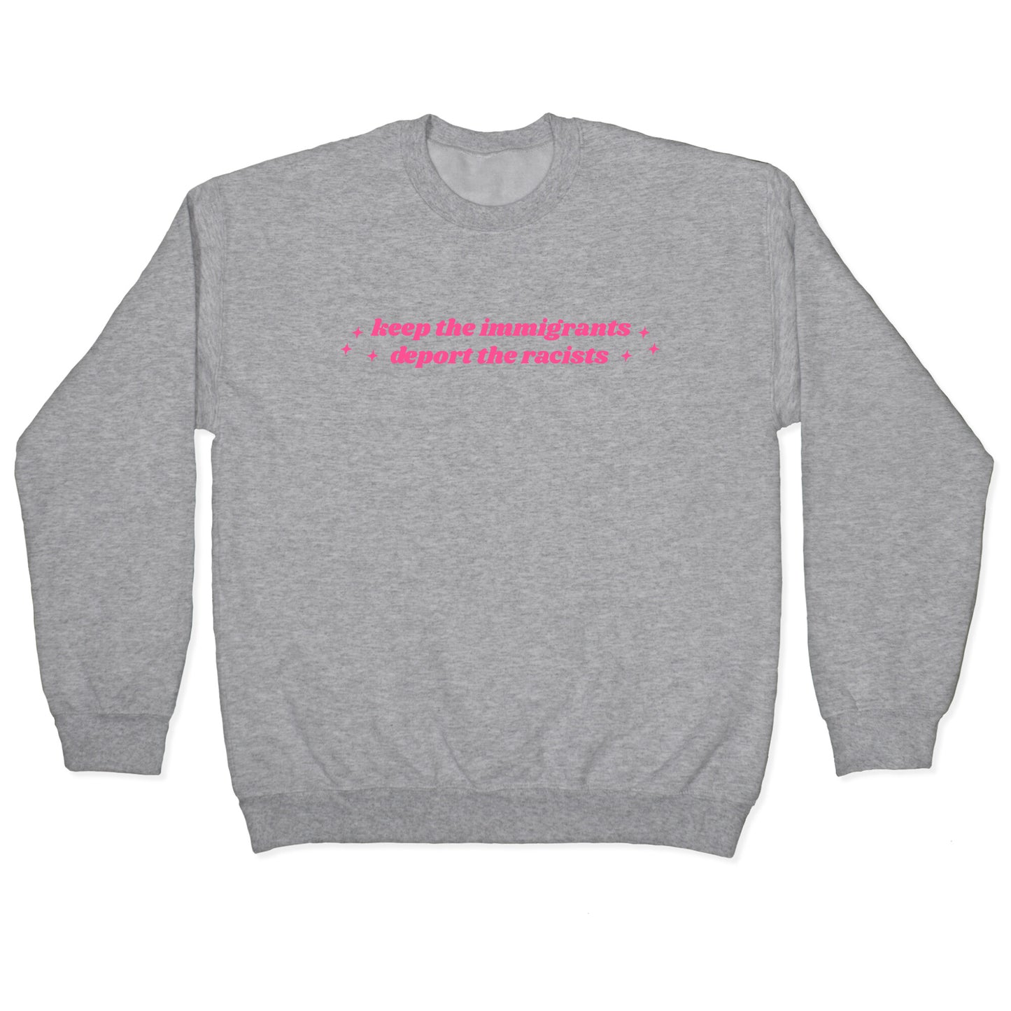Keep The Immigrants, Deport The Racists Crewneck Sweatshirt
