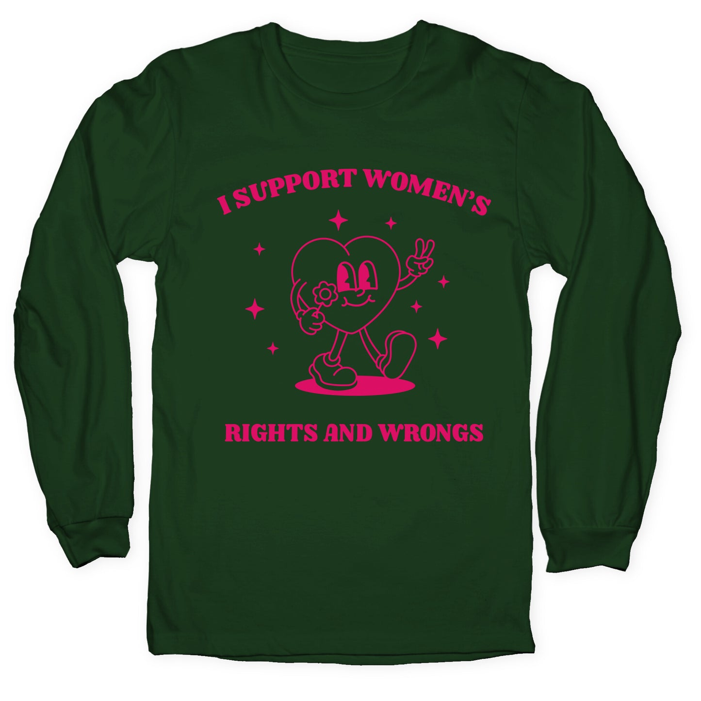 I Support Womens Rights And Wrongs Longsleeve Tee