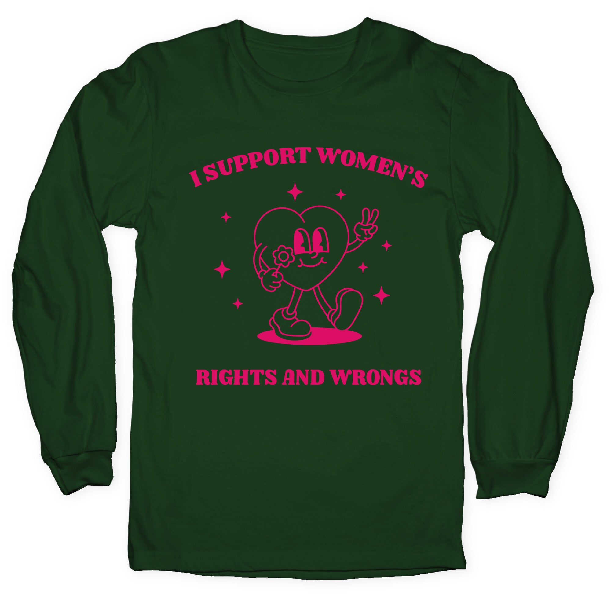I Support Womens Rights And Wrongs Longsleeve Tee