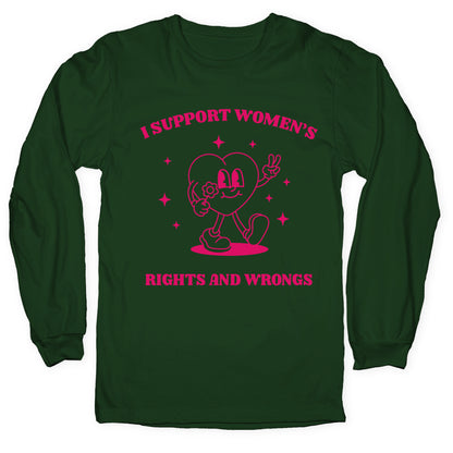 I Support Womens Rights And Wrongs Longsleeve Tee