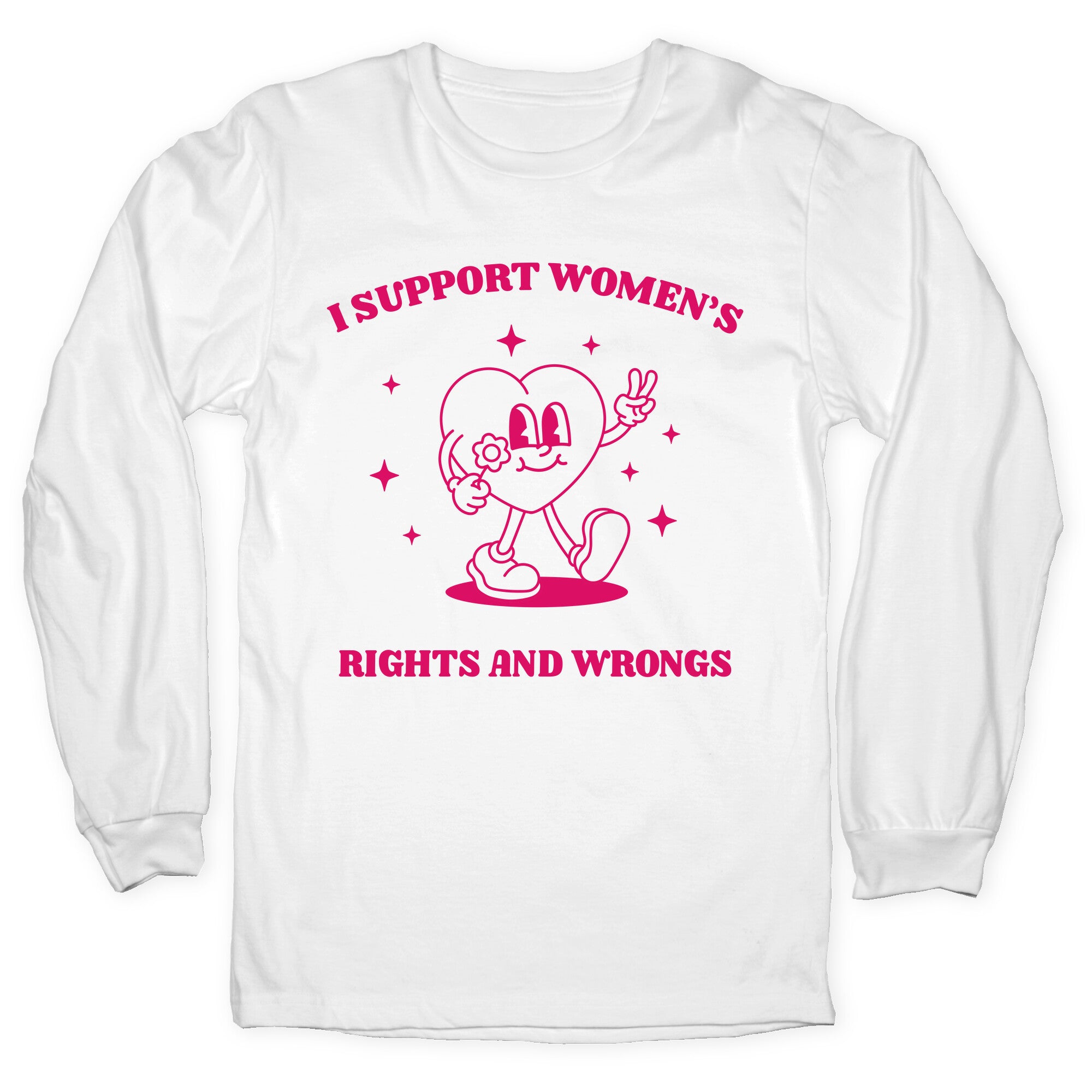 I Support Womens Rights And Wrongs Longsleeve Tee