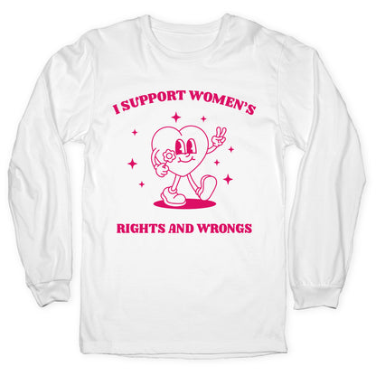 I Support Womens Rights And Wrongs Longsleeve Tee