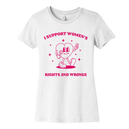 I Support Womens Rights And Wrongs Womens Cotton Tee