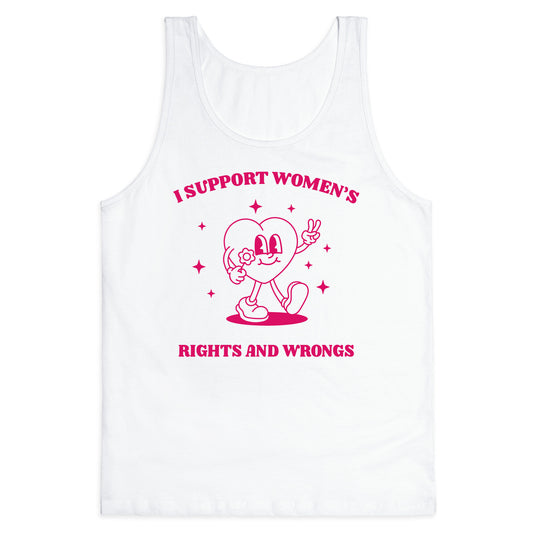 I Support Womens Rights And Wrongs Tank Top