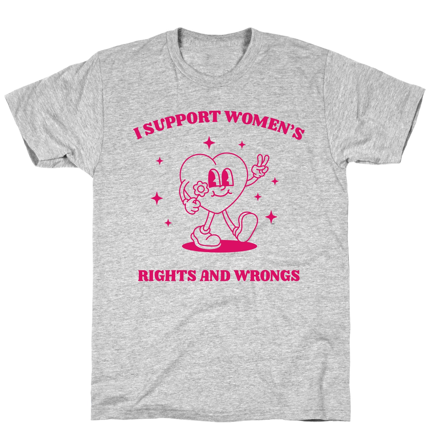 I Support Womens Rights And Wrongs T-Shirt